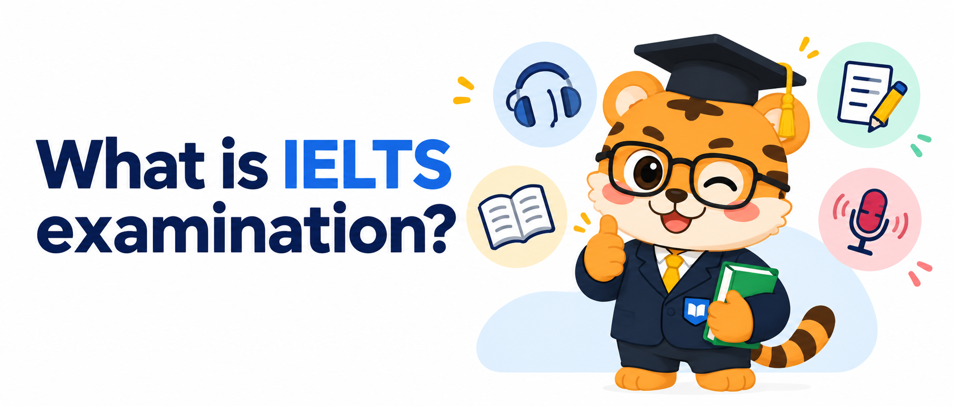 What is IELTS examination? A Simple Guide to the Test